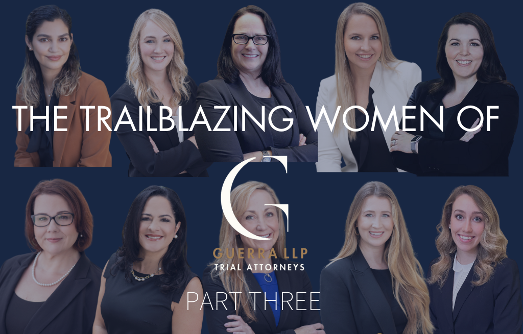 Female Trial Lawyers: The Trailblazing Women of Guerra LLP Part Three