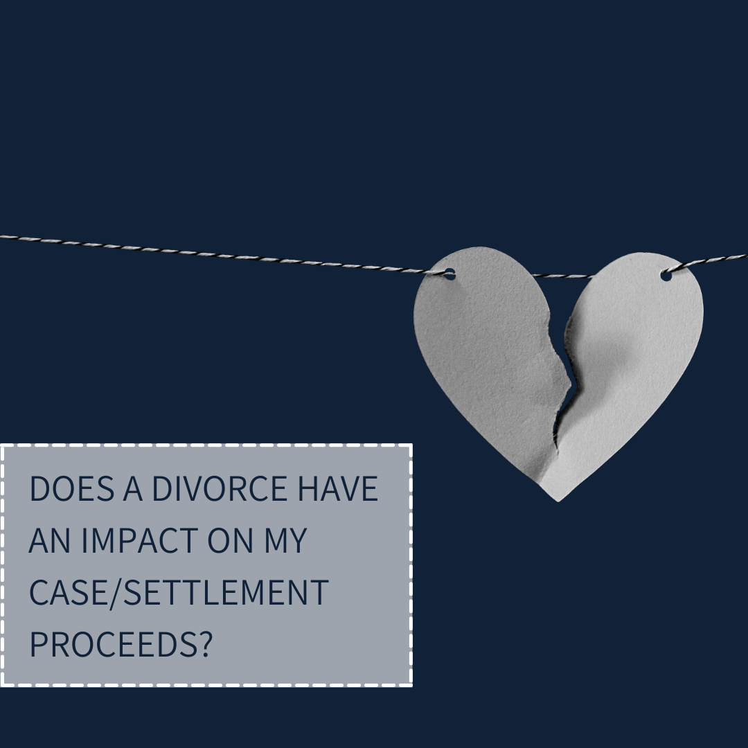 Does a Divorce Have an Impact on my Case/Settlement Proceeds?