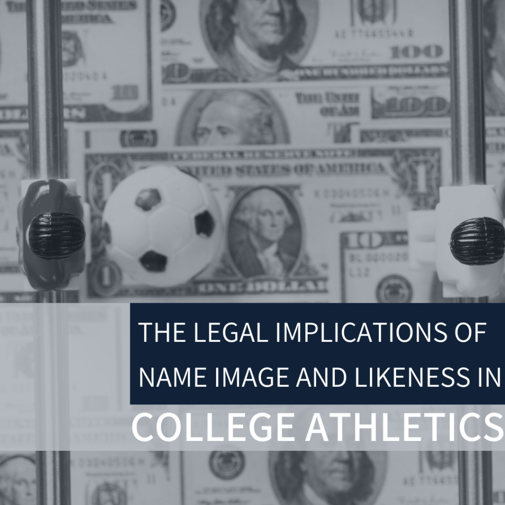 The Legal Implications of Name Image and Likeness in College Athletics